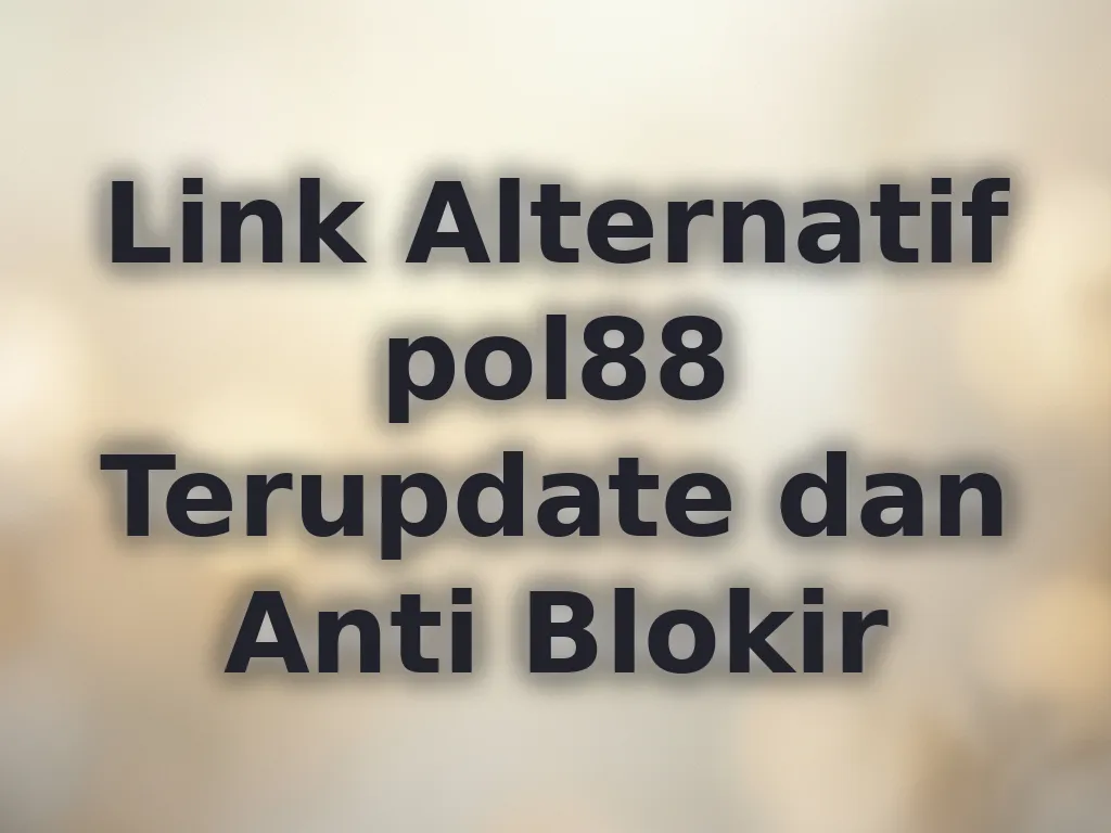 Link Alternatif pol88 Terupdate dan Anti Blokir